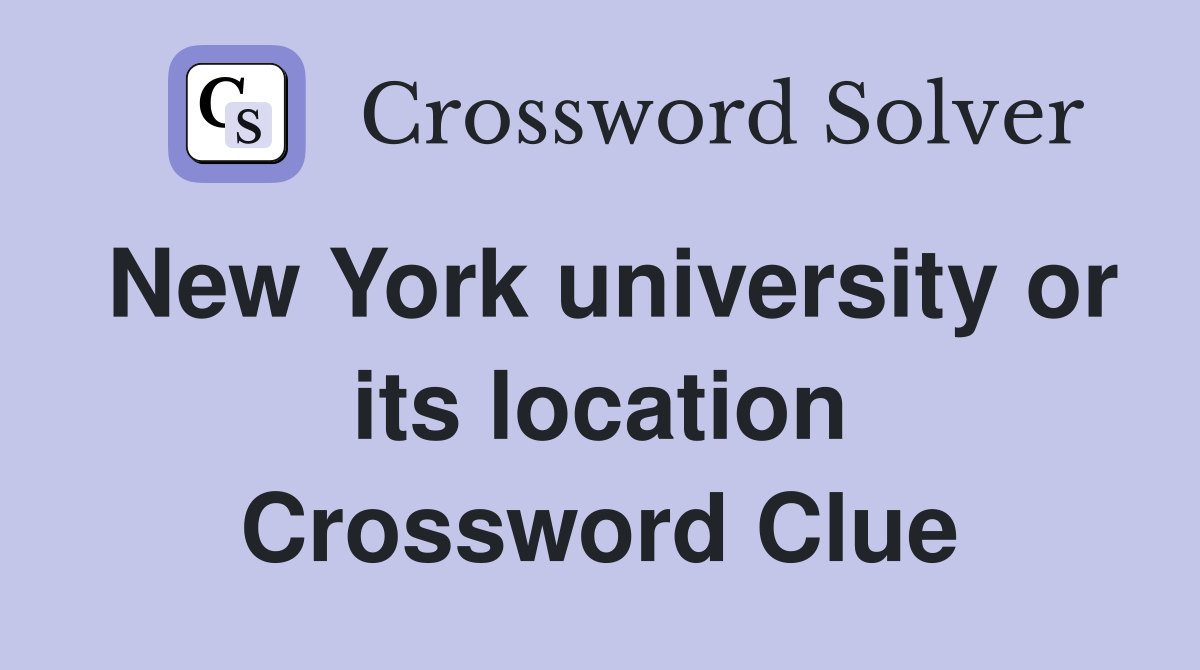 New York university or its location Crossword Clue