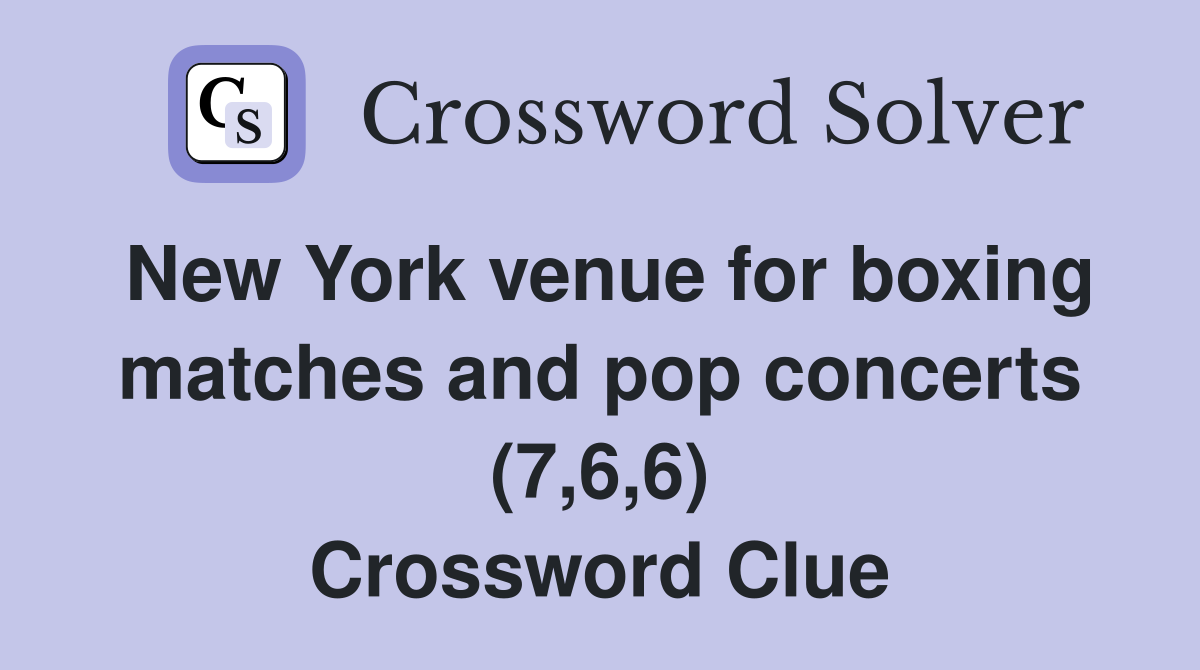New York venue for boxing matches and pop concerts (7,6,6) Crossword Clue