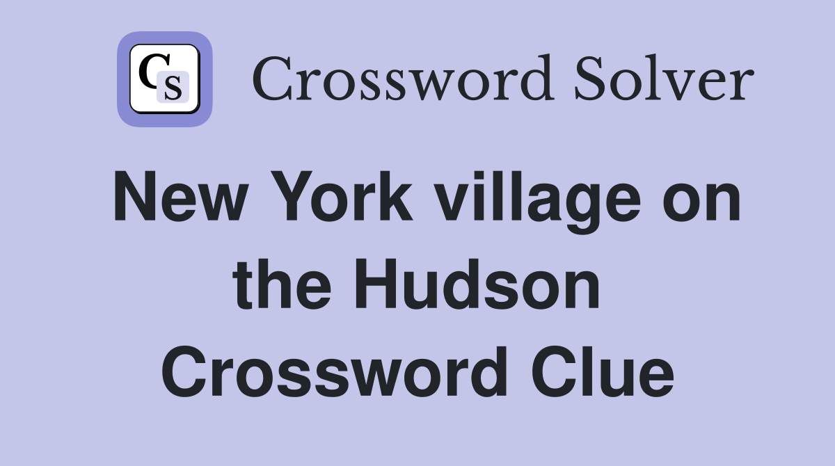 New York village on the Hudson Crossword Clue