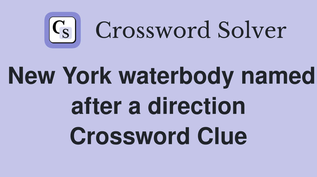 New York waterbody named after a direction Crossword Clue