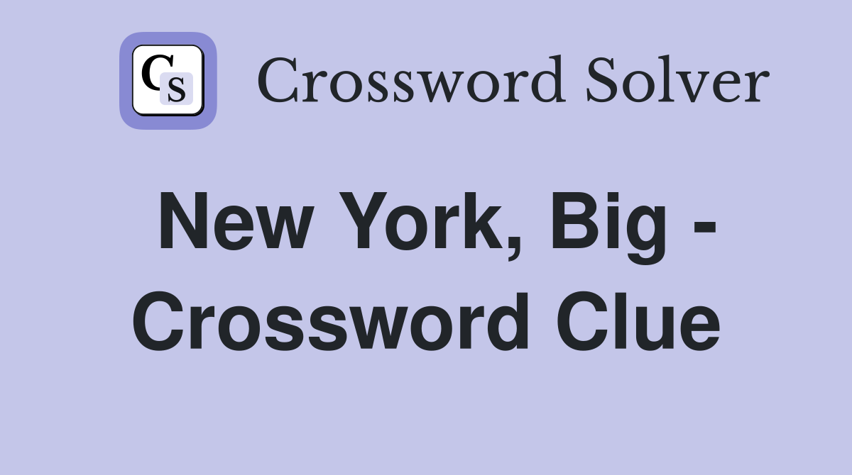 New York, Big - Crossword Clue