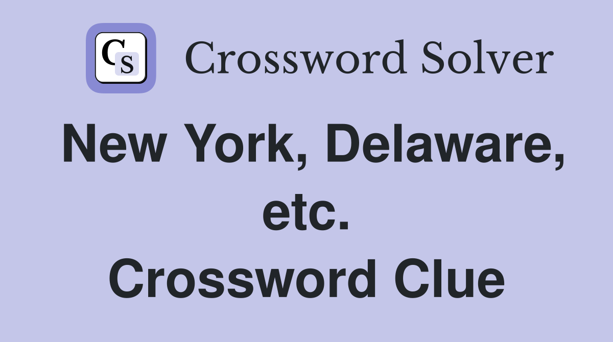 New York, Delaware, etc. Crossword Clue