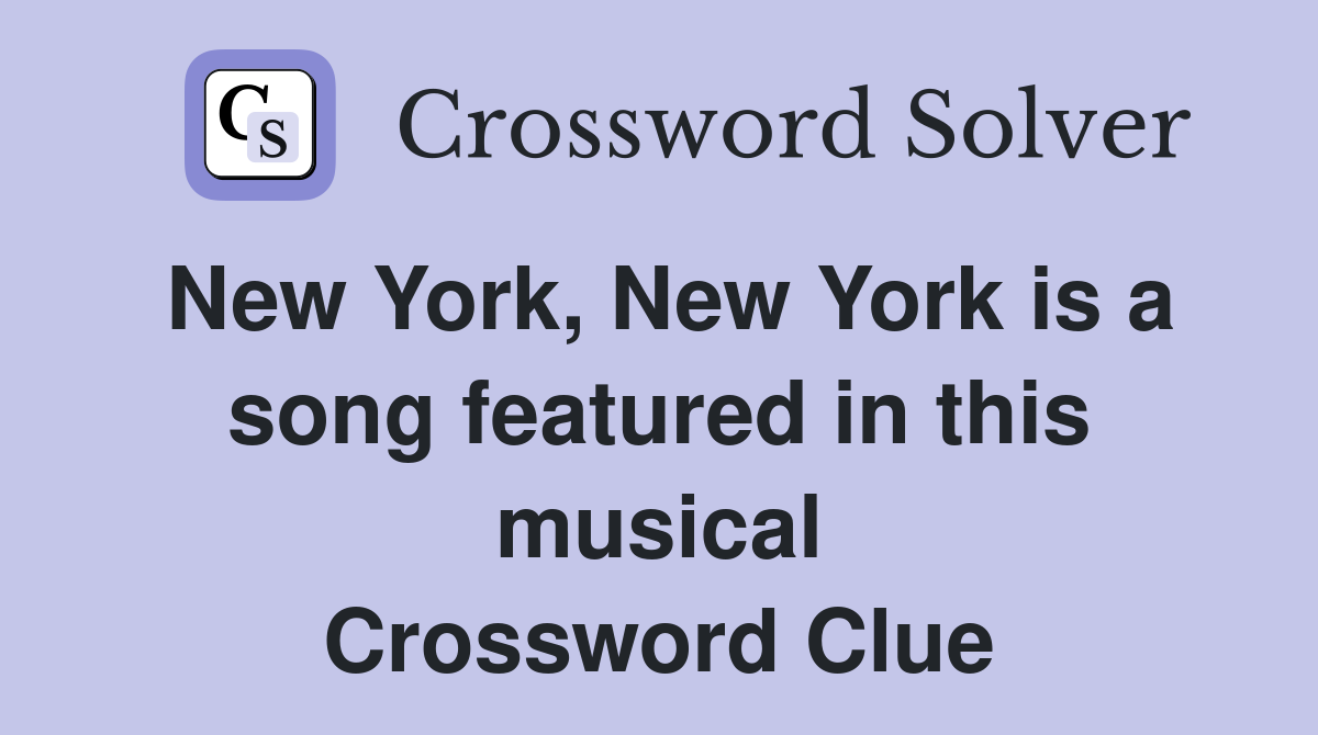 New York, New York is a song featured in this musical Crossword Clue