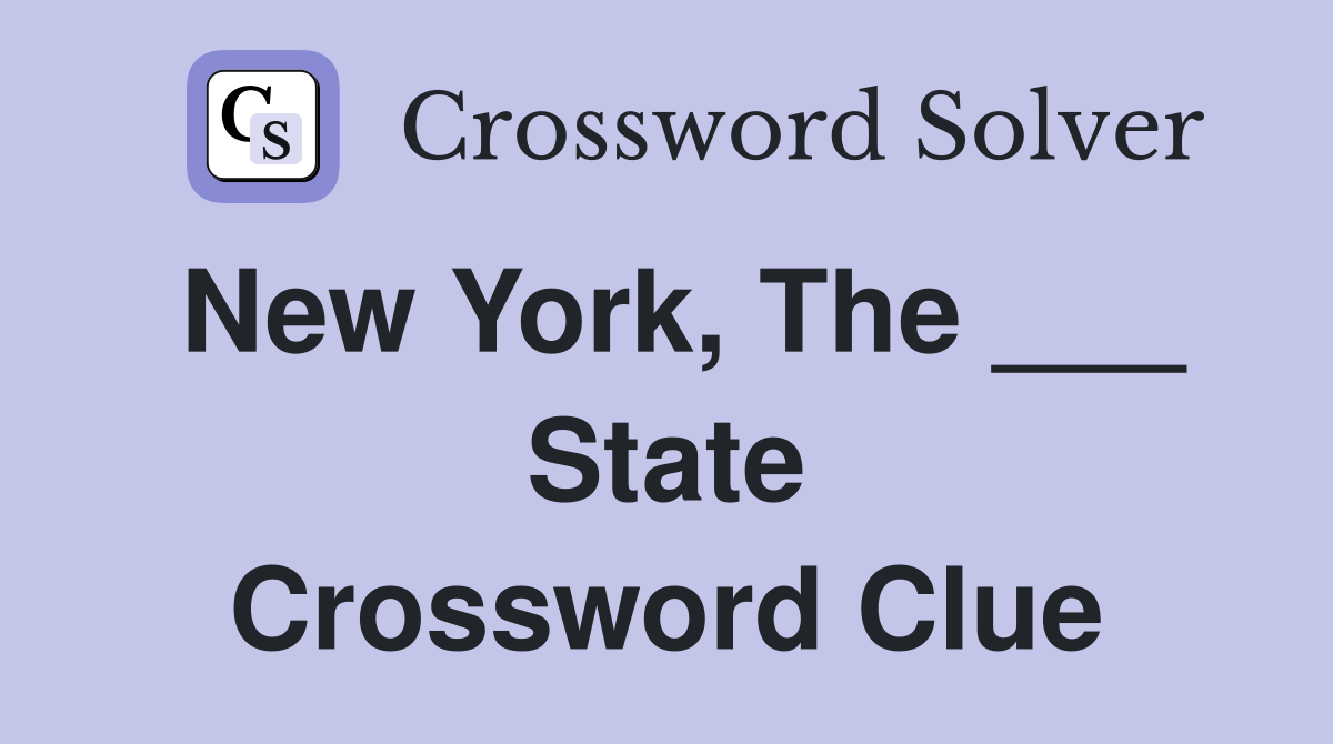 New York, The ___ State Crossword Clue