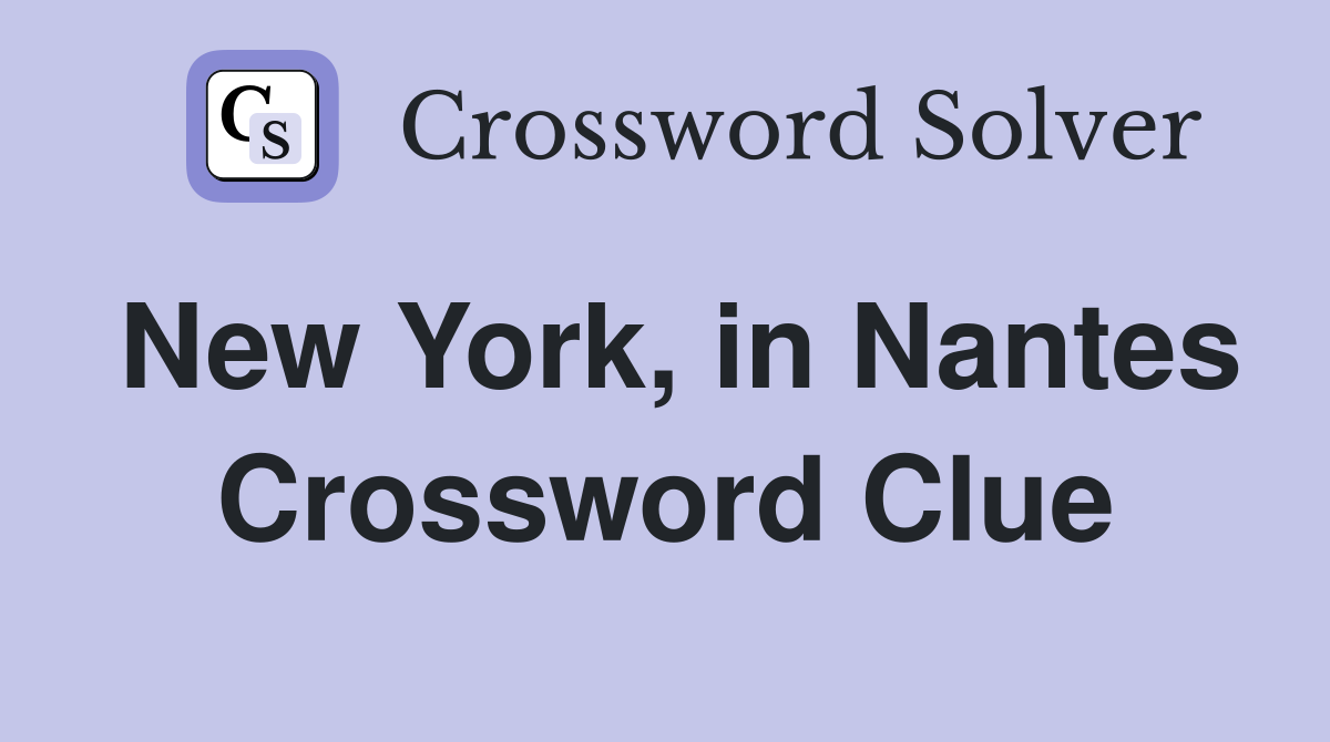 New York, in Nantes Crossword Clue