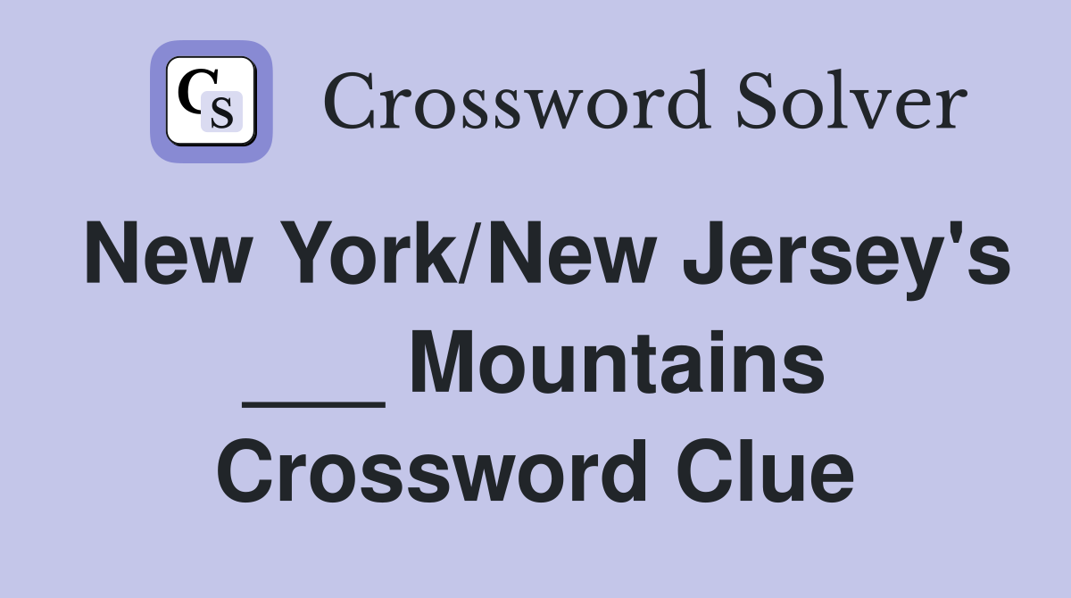 New York/New Jersey's ___ Mountains Crossword Clue