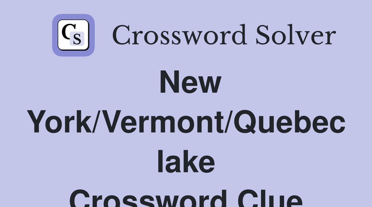 New York/Vermont/Quebec lake Crossword Clue