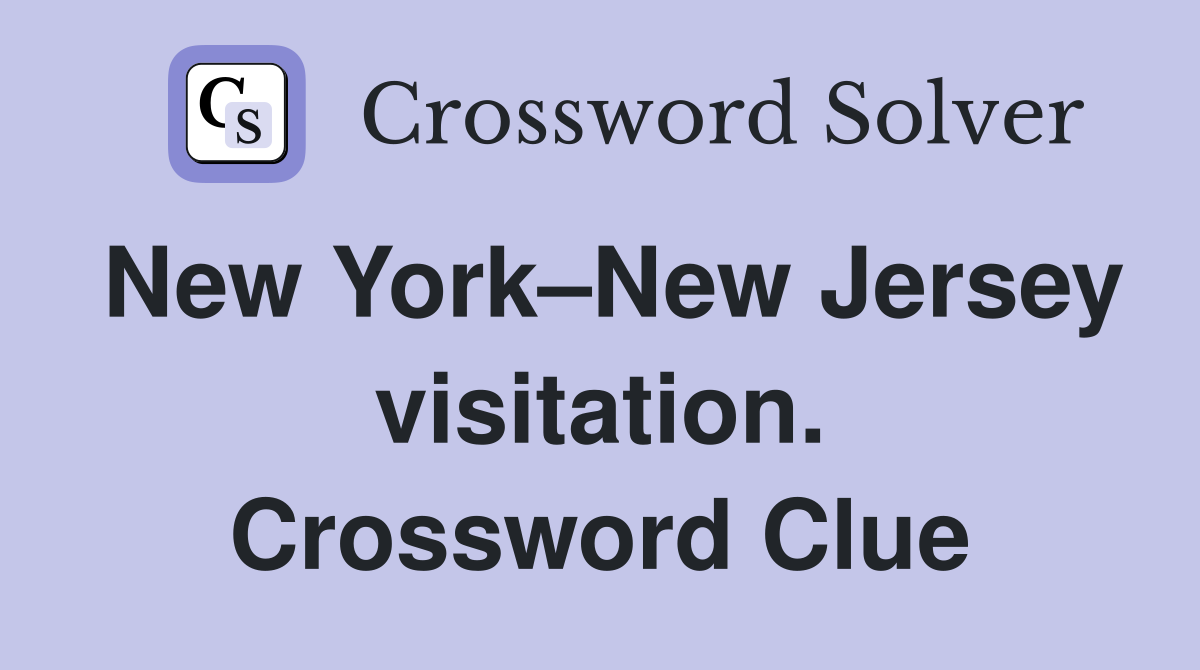 New York–New Jersey visitation. Crossword Clue