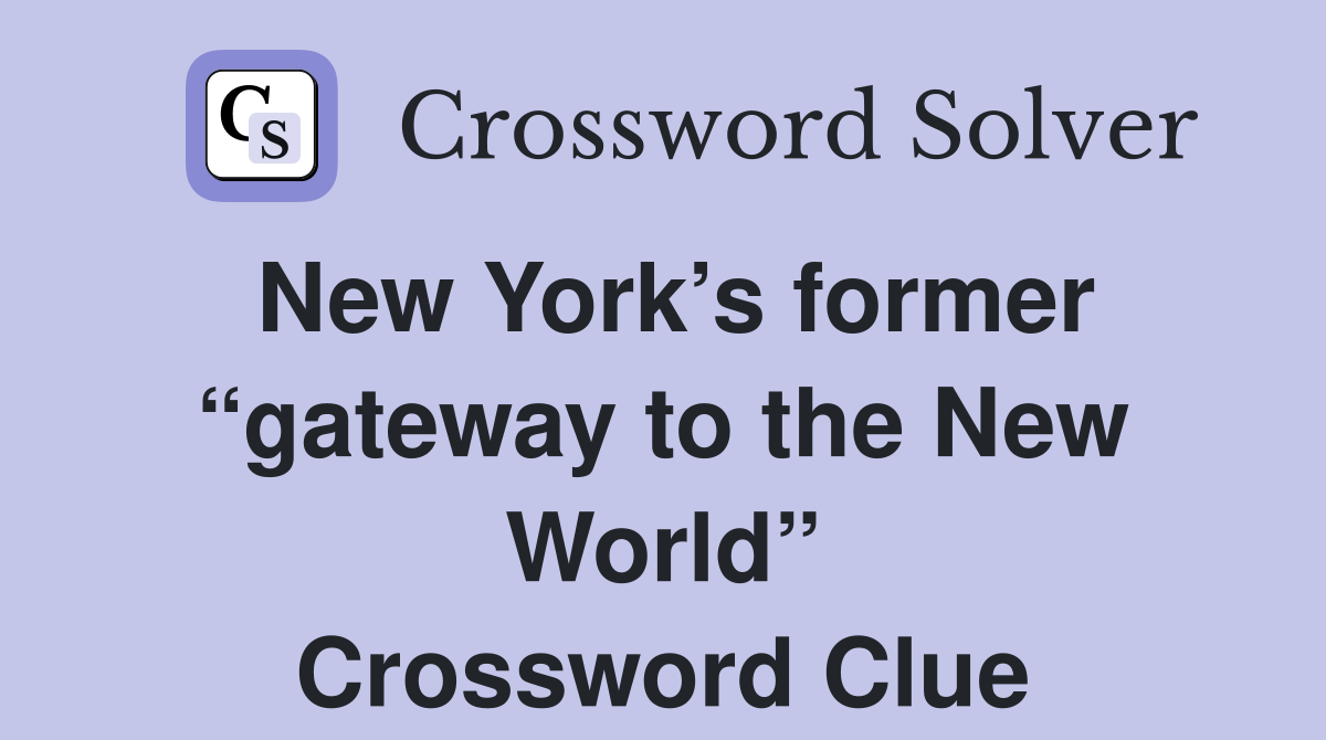 New York’s former “gateway to the New World” Crossword Clue