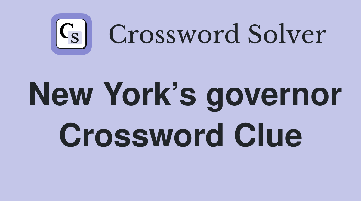 New York’s governor Crossword Clue