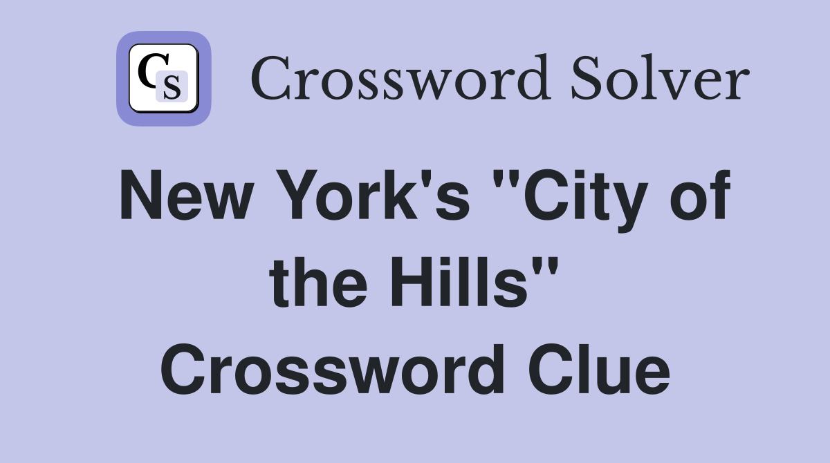 New York's "City of the Hills" Crossword Clue