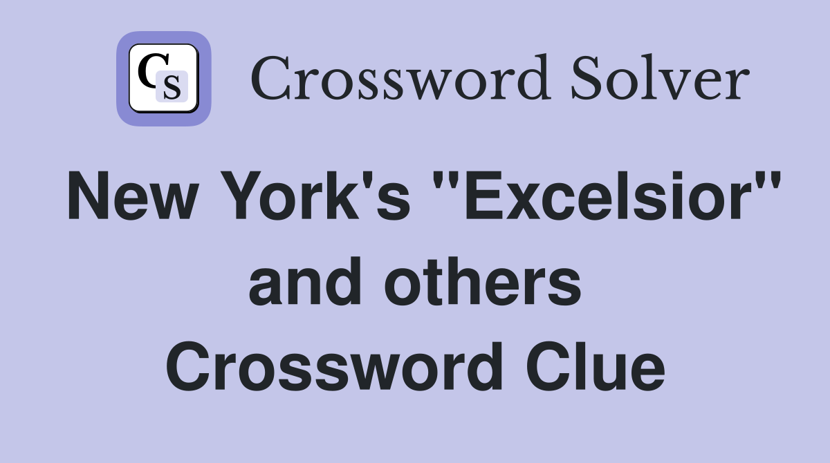 New York's "Excelsior" and others Crossword Clue