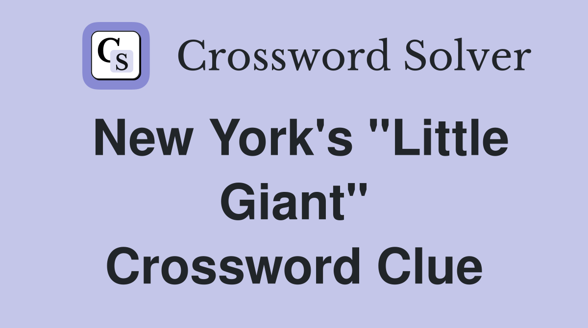 New York's "Little Giant" Crossword Clue