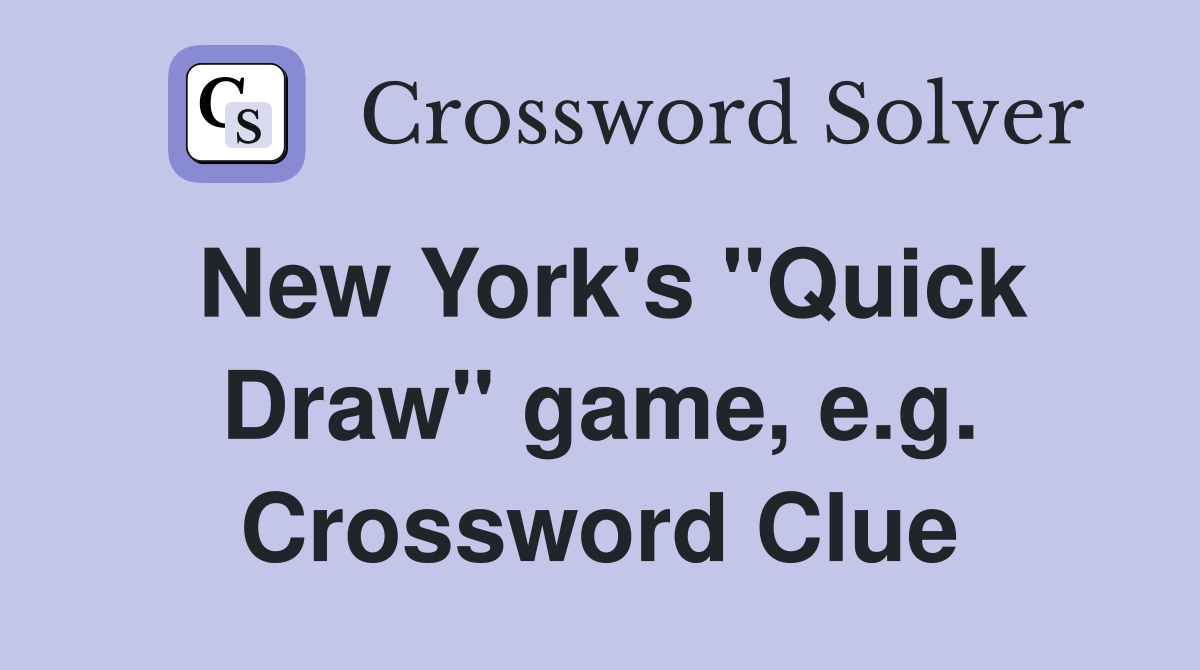 New York's "Quick Draw" game, e.g. Crossword Clue