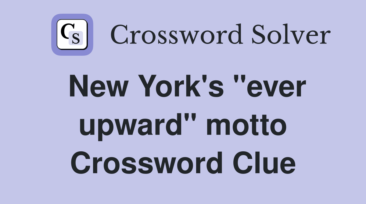 New York's "ever upward" motto Crossword Clue