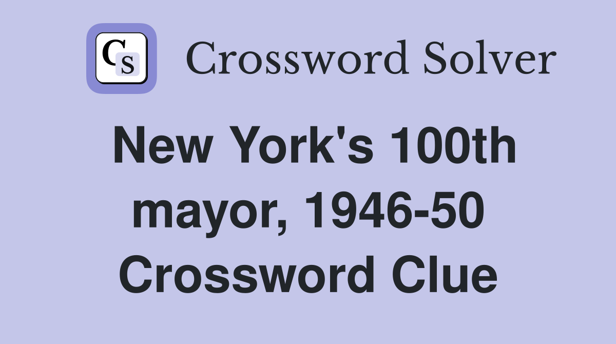 New York's 100th mayor, 1946-50 Crossword Clue