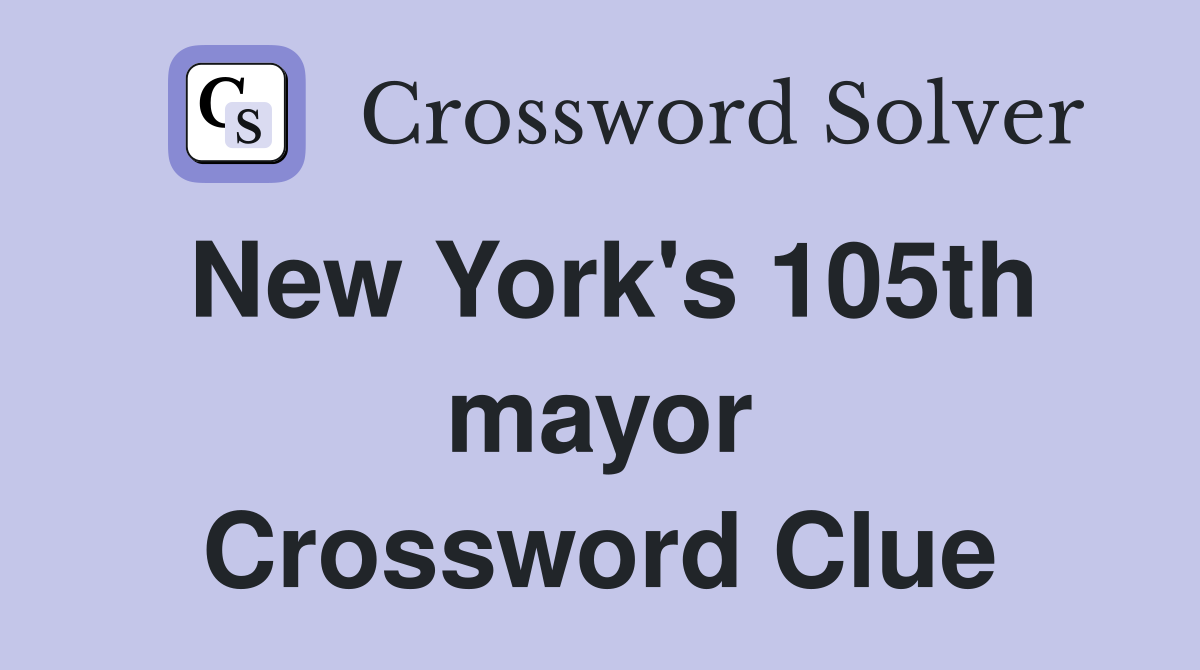 New York's 105th mayor Crossword Clue