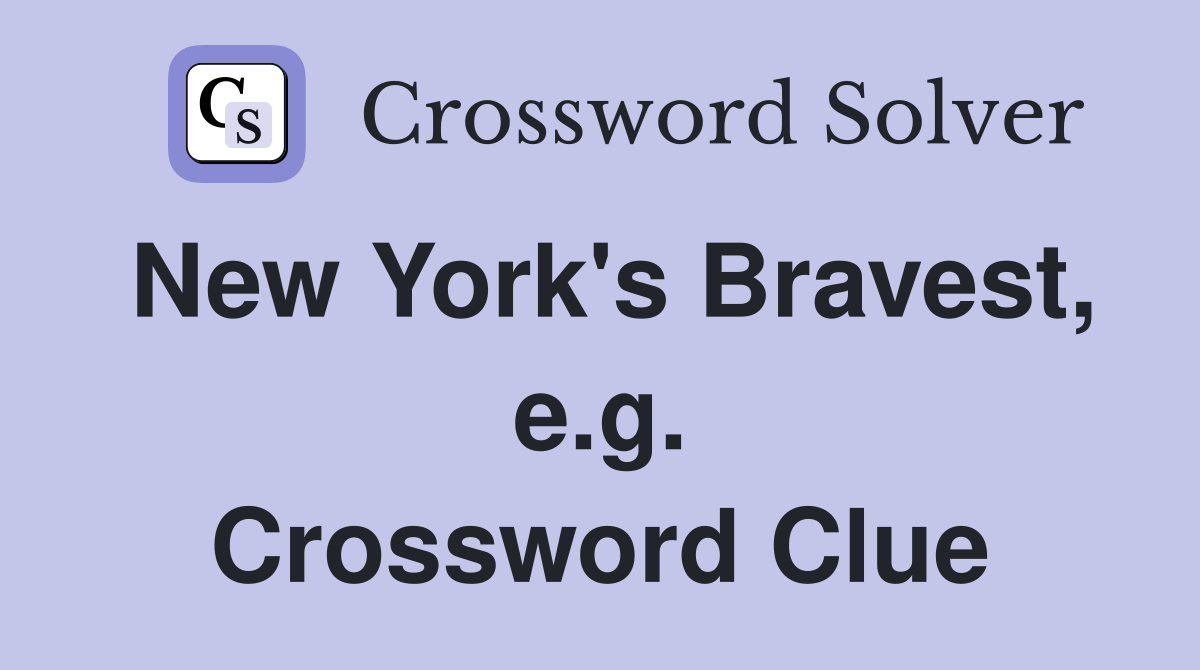 New York's Bravest, e.g. Crossword Clue