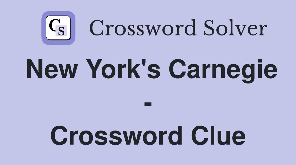New York's Carnegie - Crossword Clue