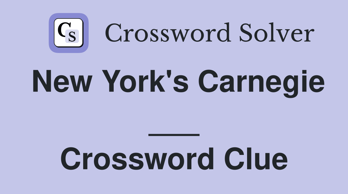 New York's Carnegie ___ Crossword Clue