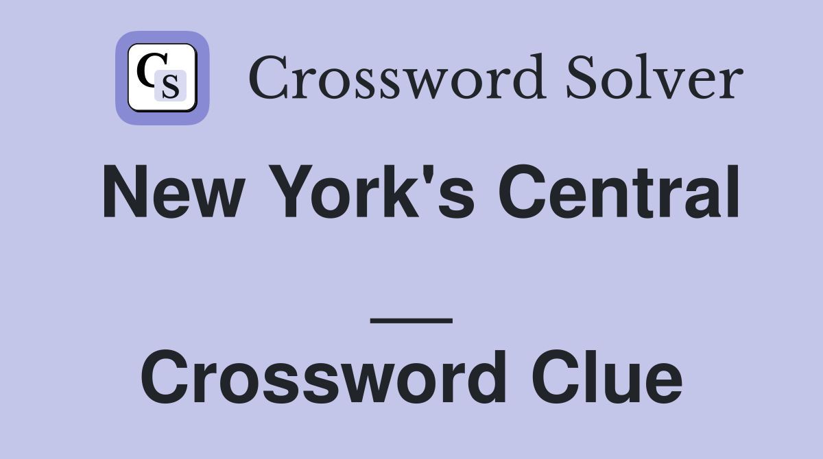New York's Central __ Crossword Clue