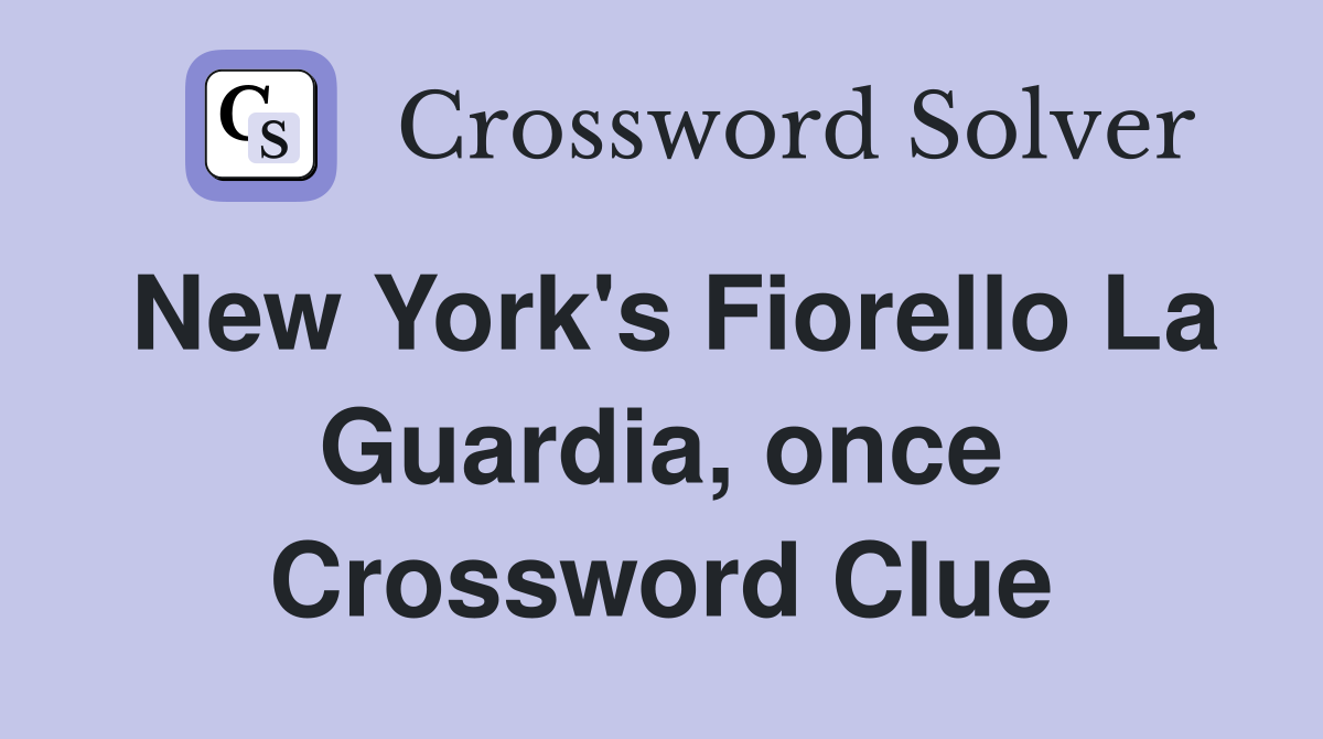 New York's Fiorello La Guardia, once Crossword Clue