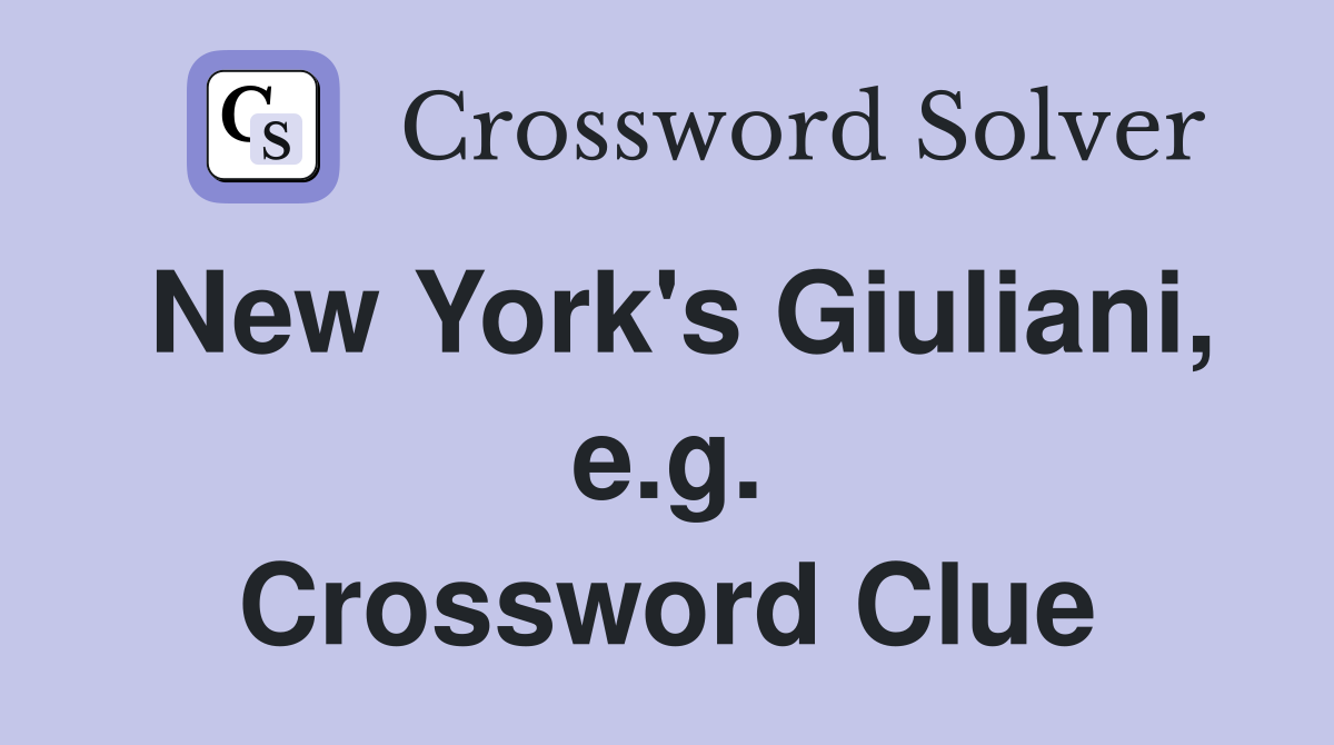 New York's Giuliani, e.g. Crossword Clue
