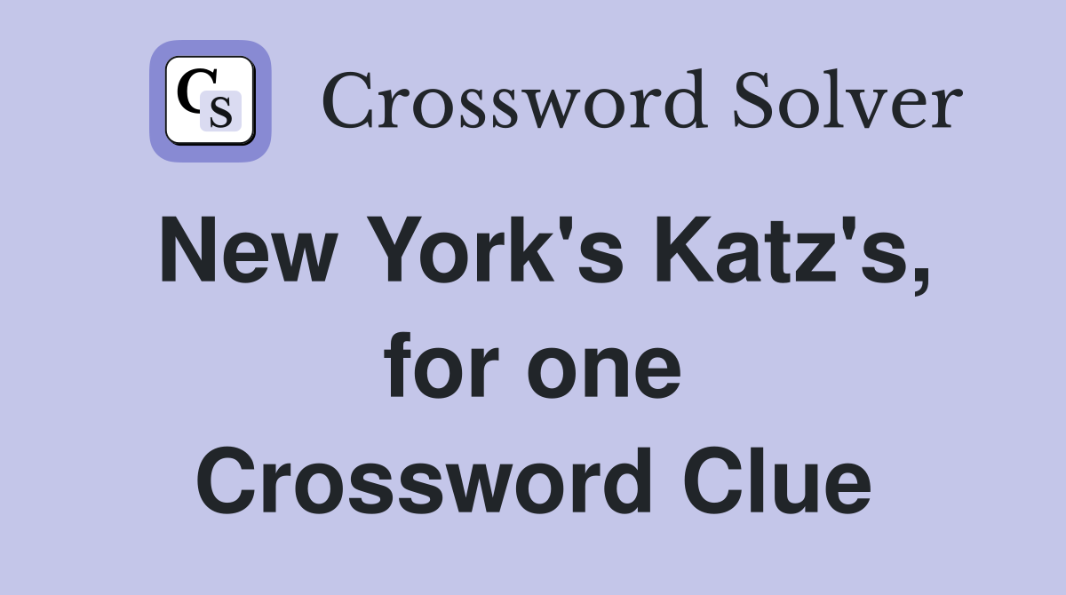 New York's Katz's, for one Crossword Clue