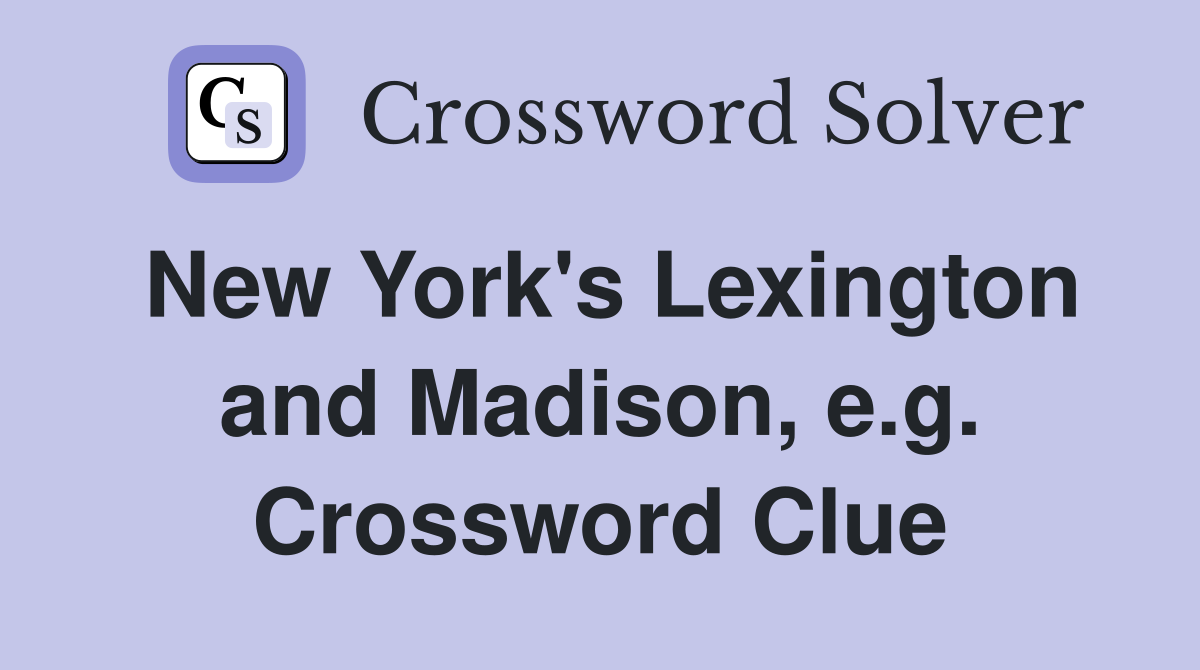 New York's Lexington and Madison, e.g. Crossword Clue