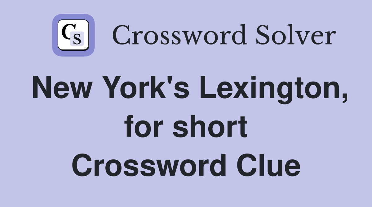 New York's Lexington, for short Crossword Clue