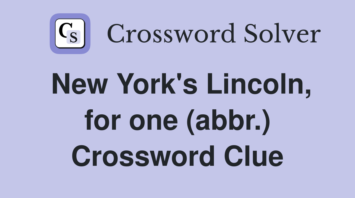 New York's Lincoln, for one (abbr.) Crossword Clue