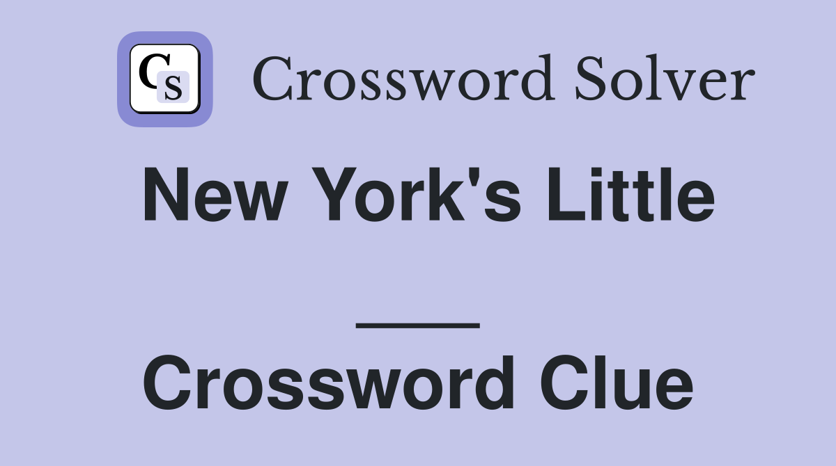 New York's Little ___ Crossword Clue