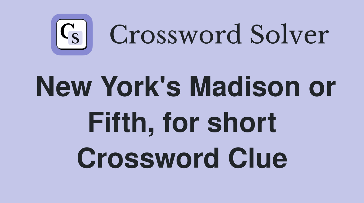 New York's Madison or Fifth, for short Crossword Clue