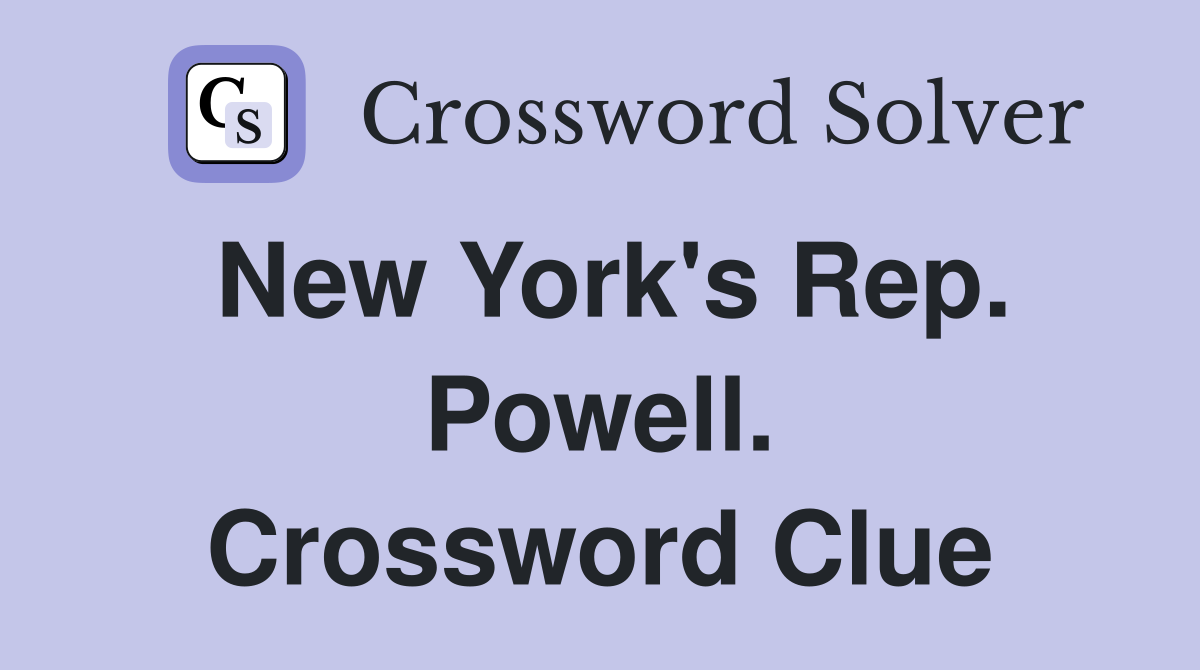 New York's Rep. Powell. Crossword Clue