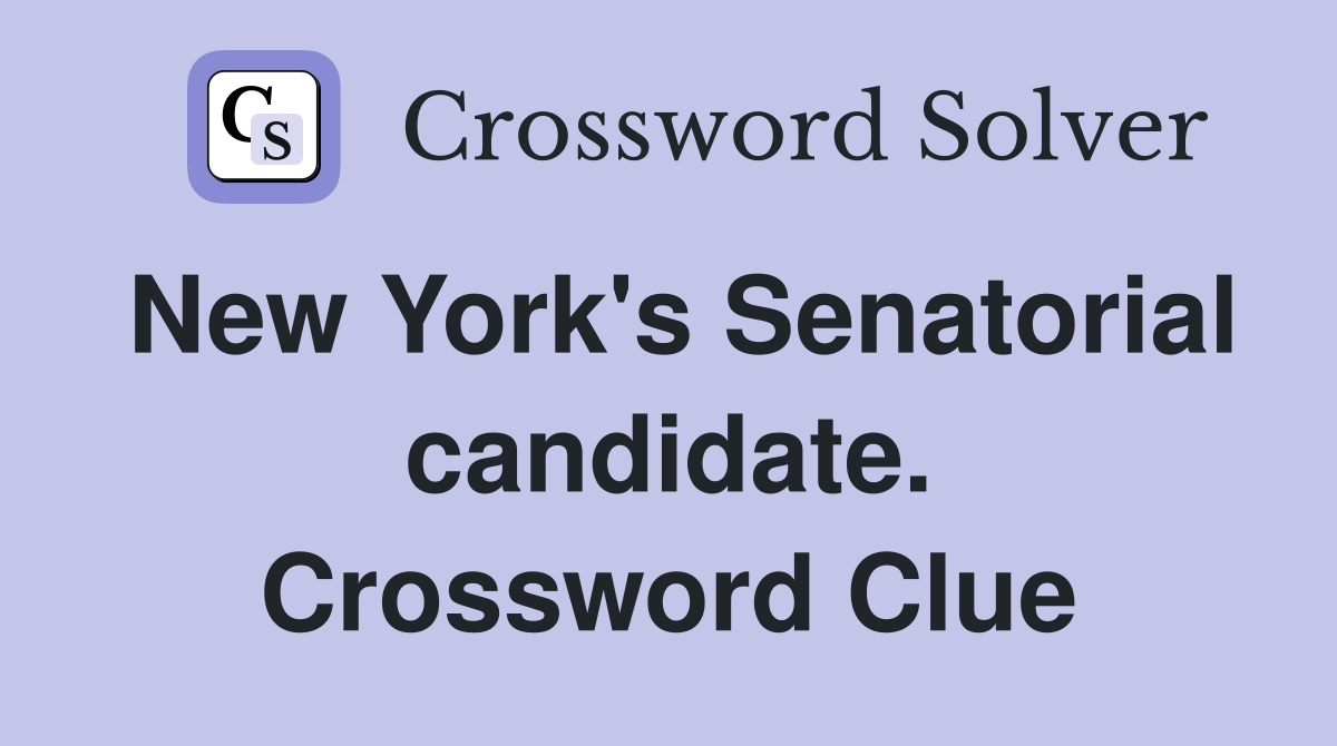 New York's Senatorial candidate. Crossword Clue