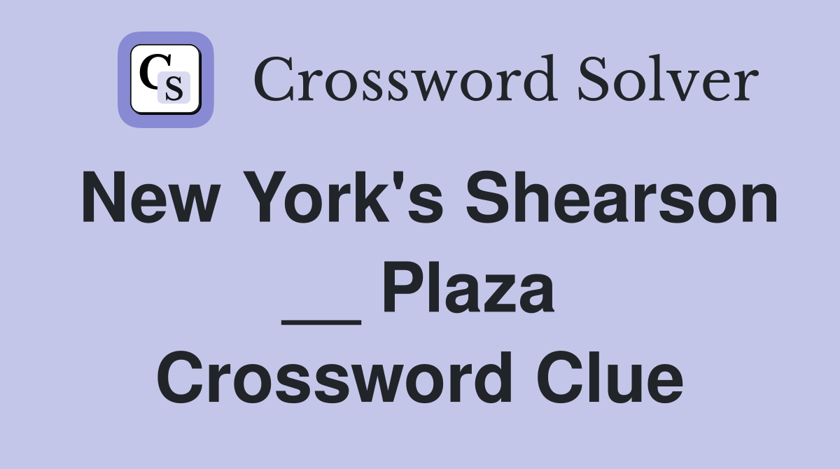 New York's Shearson __ Plaza Crossword Clue
