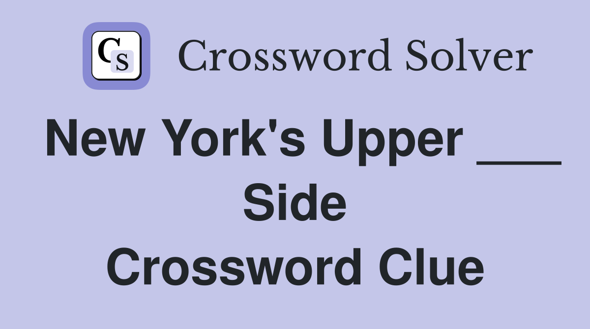 New York's Upper ___ Side Crossword Clue
