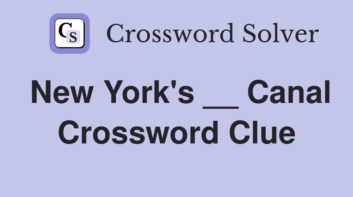 New York's __ Canal Crossword Clue