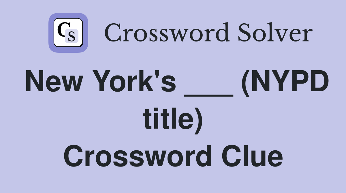 New York's ___ (NYPD title) Crossword Clue