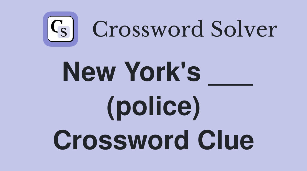 New York's ___ (police) Crossword Clue