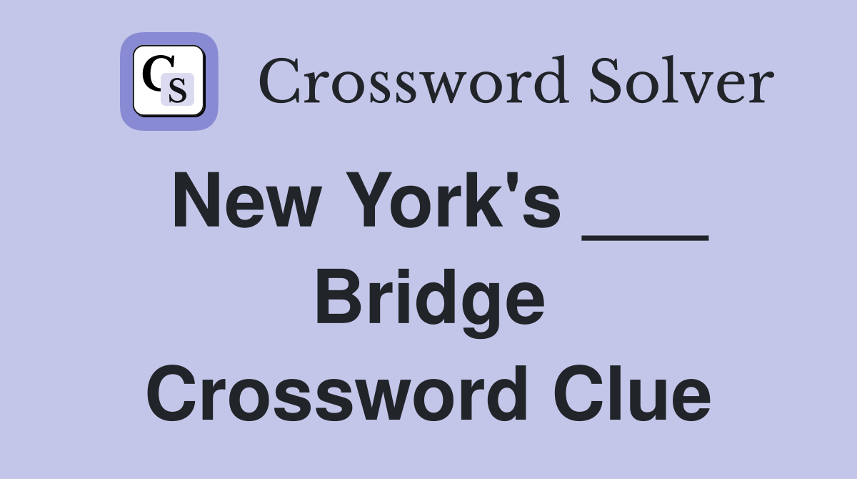 New York's ___ Bridge Crossword Clue