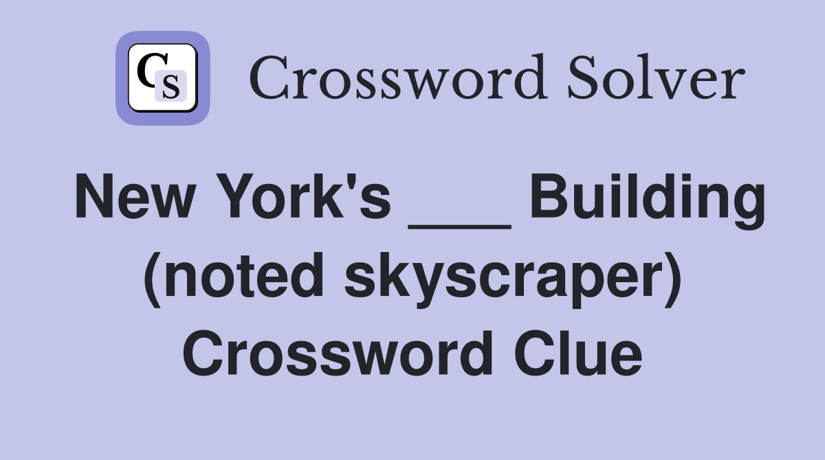 New York's ___ Building (noted skyscraper) Crossword Clue