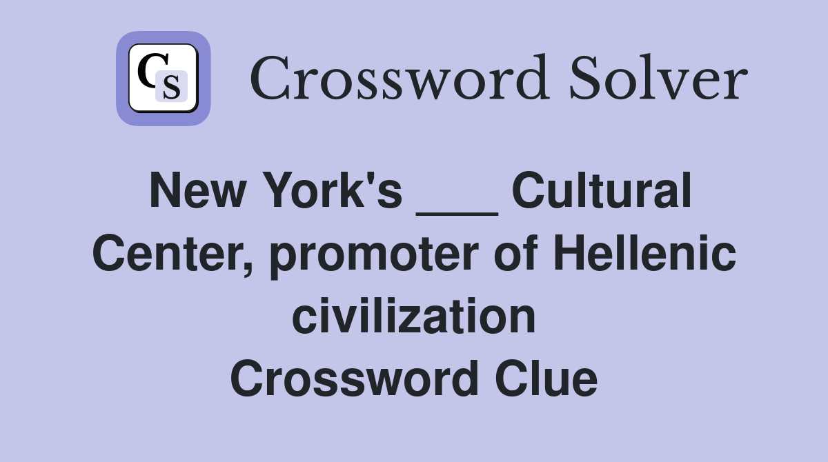 New York's ___ Cultural Center, promoter of Hellenic civilization Crossword Clue