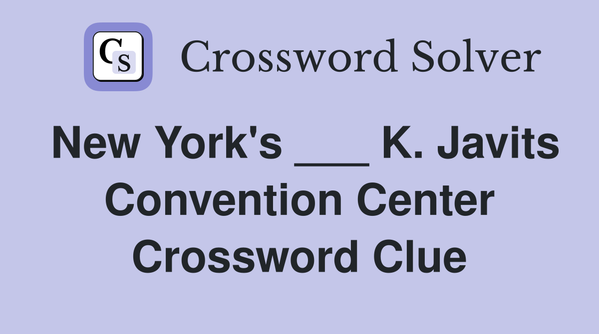 New York's ___ K. Javits Convention Center Crossword Clue