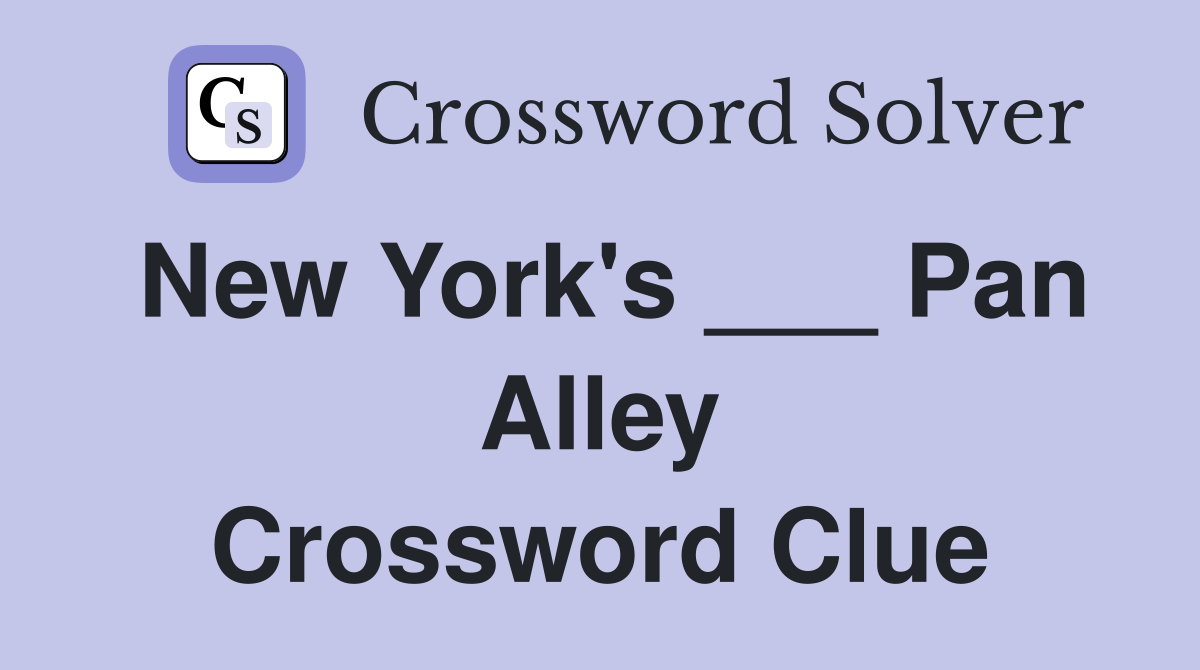 New York's ___ Pan Alley Crossword Clue