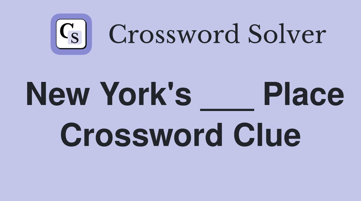 New York's ___ Place Crossword Clue