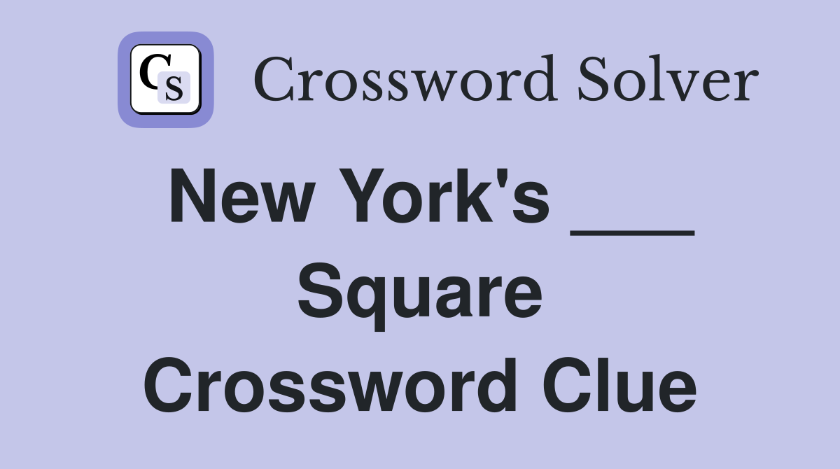 New York's ___ Square Crossword Clue