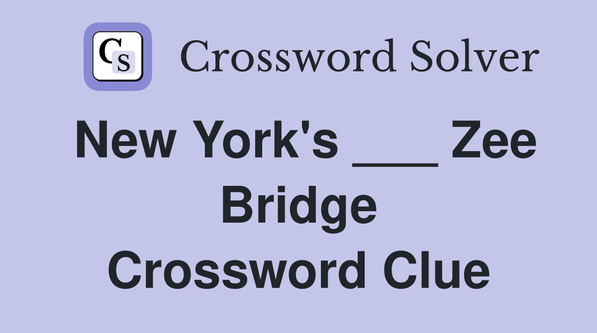 New York's ___ Zee Bridge Crossword Clue