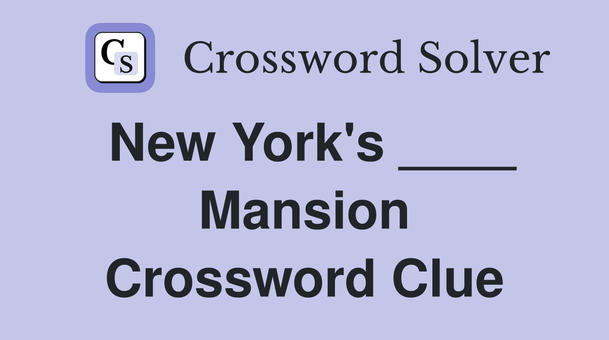 New York's ____ Mansion Crossword Clue