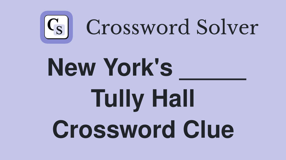 New York's _____ Tully Hall Crossword Clue